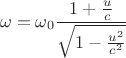 $$ \omega= \omega_0 \frac{1+\frac u c}{ \sqrt{1- \frac{u^2}{c^2}}}$$
