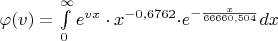 $\[\varphi (v) = \int\limits_0^\infty  {{e^{vx}} \cdot {x^{ - 0,6762}} \cdot } {e^{ - \frac{x}{{66660,504}}}}dx\]$