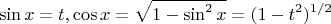 $$
{\sin x = t,\cos x = \sqrt {1 - \sin ^2 x}  = (1 - t^2 )^{1/2} }
$$