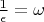 $ \frac{1}{\epsilon} = \omega $