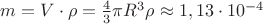 $m=V\cdot \rho=\frac{4}{3}\pi R^3\rho\approx 1,13\cdot 10^{-4}$