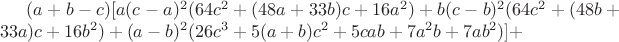 $(a+b-c)[a(c-a)^2(64c^2+(48a+33b)c+16a^2)+b(c-b)^2(64c^2+(48b+33a)c+16b^2)+(a-b)^2(26c^3+5(a+b)c^2+5cab+7a^2b+7ab^2)]+$