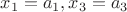 $x_1 = a_1, x_3 = a_3$