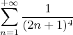 $$\sum\limits_{n=1}^{+\infty}\frac {1}{(2n+1)^4}$$