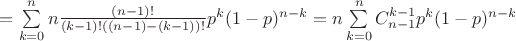 $=\sum\limits_{k=0}^n n\frac{(n-1)!}{(k-1)!((n-1)-(k-1))!}p^k(1-p)^{n-k}=n\sum\limits_{k=0}^n C_{n-1}^{k-1} p^k(1-p)^{n-k}$