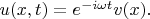 $u(x,t)=e^{-i\omega t}v(x).$