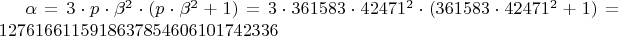 $\alpha=3 \cdot p \cdot \beta^{2} \cdot (p \cdot \beta^{2} + 1)=3 \cdot 361583 \cdot 42471^{2} \cdot (361583 \cdot 42471^{2} + 1) = 1276166115918637854606101742336$