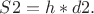 $S2=h*d2.$