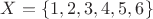 $X=\{1,2,3,4,5,6\}$