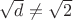$\sqrt d \neq \sqrt 2$