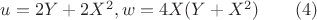 $u=2Y+2X^2, w=4X(Y+X^2)\qquad(4)$ $u=2Y+2X^2, w=4X(Y+X^2)\qquad(4)$