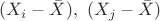 $(X_i-\bar X), \ (X_j-\bar X)$