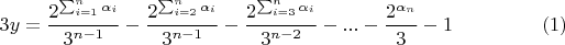 $$3y=\frac{2^{\sum_{i=1}^{n}\alpha_i}}{3^{n-1}}-\frac{2^{\sum_{i=2}^{n}\alpha_i}}{3^{n-1}}-\frac{2^{\sum_{i=3}^{n}\alpha_i}}{3^{n-2}}-...-\frac{2^{\alpha_n}}{3}-1\eqno(1)$$