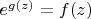 $e^{g(z)}=f(z)$
