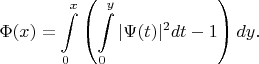 $$\Phi(x)=\int\limits_{0}^{x}\left(\int\limits_{0}^{y}|\Psi(t)|^2dt-1\right)dy.$$