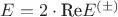 $E=2\cdot \text{Re} E^{(\pm)}$