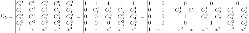 $D_{5}=\begin{vmatrix}C_{0}^{0} & C_{1}^{0} & C_{2}^{0} & C_{3}^{0} & C_{4}^{0}\\
C_{0}^{1} & C_{1}^{1} & C_{2}^{1} & C_{3}^{1} & C_{4}^{1}\\
C_{0}^{2} & C_{1}^{2} & C_{2}^{2} & C_{3}^{2} & C_{4}^{2}\\
C_{0}^{3} & C_{1}^{3} & C_{2}^{3} & C_{3}^{3} & C_{4}^{3}\\
1 & x & x^{2} & x^{3} & x^{4}
\end{vmatrix}=\begin{vmatrix}1 & 1 & 1 & 1 & 1\\
0 & C_{1}^{1} & C_{2}^{1} & C_{3}^{1} & C_{4}^{1}\\
0 & 0 & C_{2}^{2} & C_{3}^{2} & C_{4}^{2}\\
0 & 0 & 0 & C_{3}^{3} & C_{4}^{3}\\
1 & x & x^{2} & x^{3} & x^{4}
\end{vmatrix}=\begin{vmatrix}1 & 0 & 0 & 0 & 0\\
0 & 1 & C_{2}^{1}-C_{1}^{1} & C_{3}^{1}-C_{2}^{1} & C_{4}^{1}-C_{3}^{1}\\
0 & 0 & 1 & C_{3}^{2}-C_{2}^{2} & C_{4}^{2}-C_{3}^{2}\\
0 & 0 & 0 & 1 & C_{4}^{3}-C_{3}^{3}\\
1 & x-1 & x^{2}-x & x^{3}-x^{2} & x^{4}-x^{3}
\end{vmatrix}$