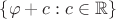 $\{\varphi + c : c\in\mathbb R\}$