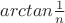 $arctan \frac 1n$