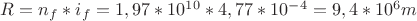 $R=n_f*i_f=1,97*10^1^0*4,77*10^-^4=9,4*10^6m$