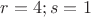 $r=4;s=1$