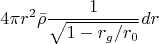 $$4{\pi}r^2\bar{\rho}\frac{1}{\sqrt{1-r_g/r_0}}dr$$