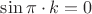 $\sin \pi\cdot k = 0$