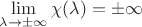 $\lim\limits_{\lambda\to\pm\infty}\chi(\lambda)=\pm\infty$