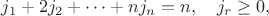 $$
j_1+2j_2+\dots+nj_n=n,\quad j_r\geq 0,
$$