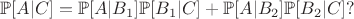$\mathbb{P}[A|C] = \mathbb{P}[A|B_1] \mathbb{P}[B_1|C] + \mathbb{P}[A|B_2] \mathbb{P}[B_2|C]?$