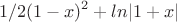 $$1/2(1-x)^2+ln|1+x|$$