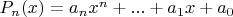 $P_n(x) = a_nx^n+...+a_1x+a_0$