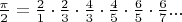 $\frac {\pi}{2}= \frac{2}{1} \cdot  \frac{2}{3} \cdot  \frac{4}{3} \cdot  \frac{4}{5} \cdot  \frac{6}{5} \cdot  \frac{6}{7} ... $