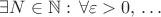 $\exists N\in\mathbb{N}:\,\forall\varepsilon>0,\,\ldots$
