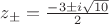 $z_{\pm}=\frac{-3\pm i\sqrt{10}}{2}$