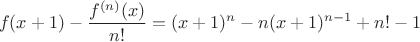 $$
f(x+1)-\frac{f^{(n)}(x)}{n!}=(x+1)^n-n(x+1)^{n-1}+n!-1
$$