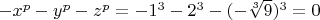 $-x^p-y^p-z^p=-1^3-2^3-(-\sqrt [3] {9})^3=0$