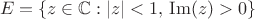 $$
E = \{ z \in \mathbb{C} : |z| < 1,\, \mathrm{Im}(z) > 0 \}
$$ $$
E = \{ z \in \mathbb{C} : |z| < 1,\, \mathrm{Im}(z) > 0 \}
$$