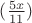$(\frac{5x}{11})$