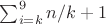 $\sum_{i=k}^9 n/k+1$