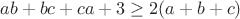$$ab+bc+ca+3\ge 2(a+b+c)$$