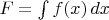 $F=\int f(x)\,dx$
