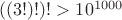 $((3!)!)! > 10^{1000}$