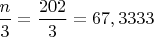 $\dfrac {n}{3}=\dfrac {202}{3}=67,3333 $