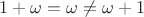 $1+\omega = \omega \ne \omega+1$