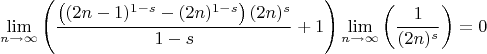 $$
\lim_{n\to \infty }\left(\frac{\left((2 n-1)^{1-s}-(2 n)^{1-s}\right) (2 n)^{s}}{1-s}+1\right) \lim_{n\to \infty }\left(\frac{1}{(2 n)^s}\right)=0
$$