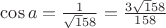 $\cos a =\frac{1}{\sqrt158}=\frac{3\sqrt158}{158}$