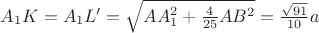 $A_1K=A_1L'=\sqrt{AA_1^2+\frac{4}{25}AB^2}=\frac{\sqrt{91}}{10}a$