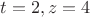 $t=2, z=4$