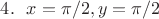 $4. ~~ x = \pi/2, y = \pi/2$